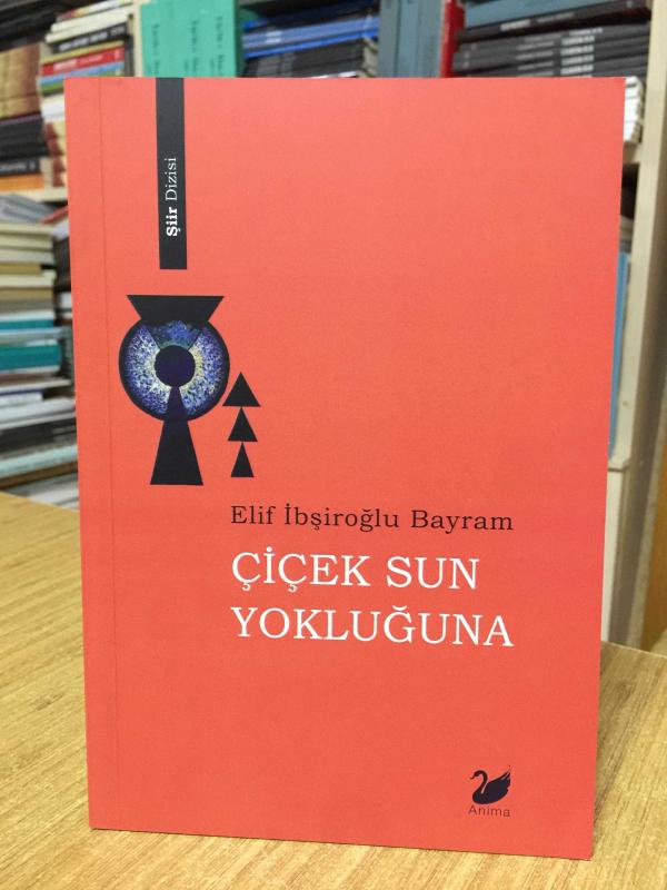 Çiçek Sun Yokluğuna - Elif İbşiroğlu Bayram