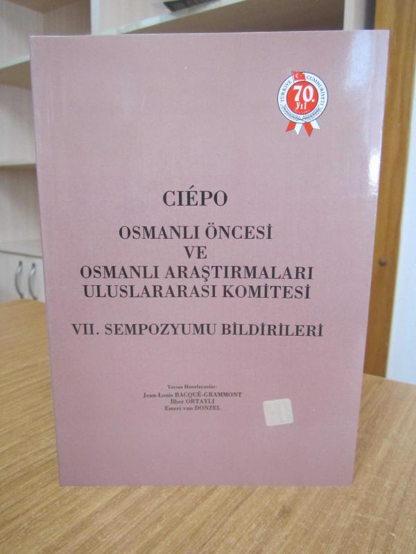 CIEPO VII. Sempozyumu Bildirileri Osmanlı Öncesi ve Osmanlı Araştırmaları Uluslararası Komitesi [7-11 Eylül 1986]