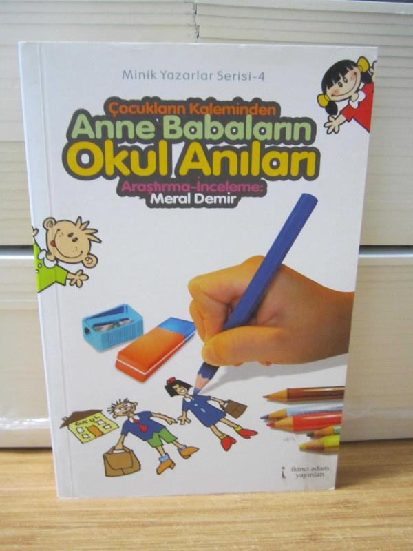 Çocukların Kaleminden Anne Babaların Okul Anılarına - Minik Yazarlar Serisi - 4
