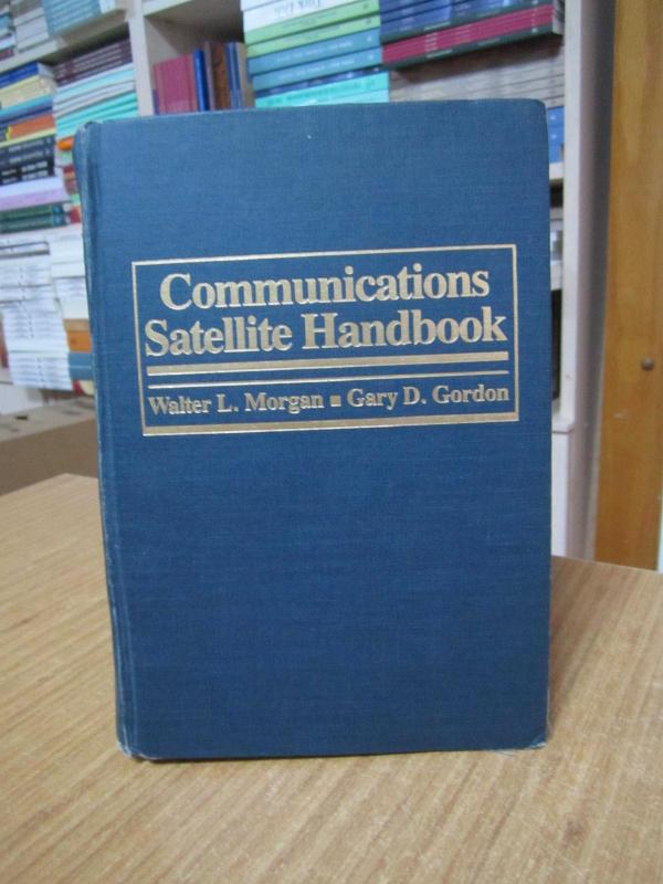 Communications Satellite Handbook Walter L. Morgan, Gary D. Gordon 1989
