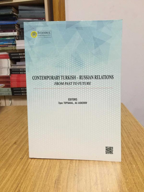 Contemporary Turkish - Russian Relations From Past to Future - Editors: İlyas Topsakal & Ali Askerov