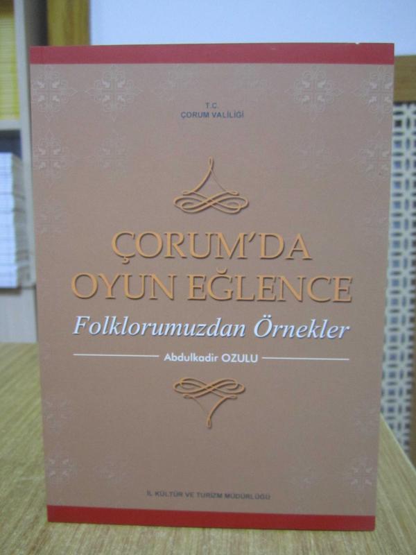 Çorum'da Oyun Eğlence Folklorumuzdan Örnekler - Abdulkadir Ozunlu
