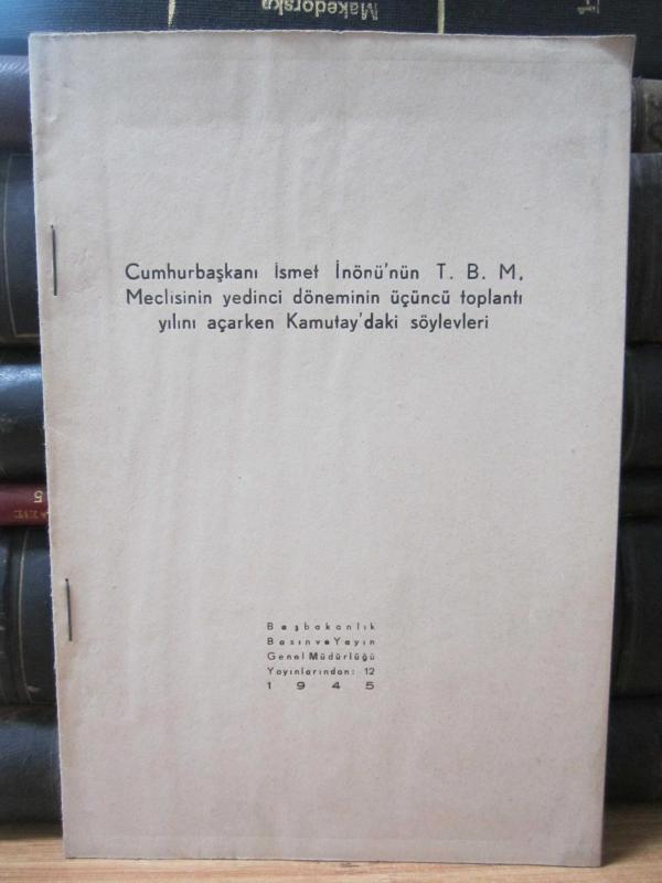 Cumhurbaşkanı İsmet İnönü'nün T.B.M.Meclisinin Yedinci Döneminin Üçüncü Toplantı Yılını Açarken Kamutay'daki Söylevleri
