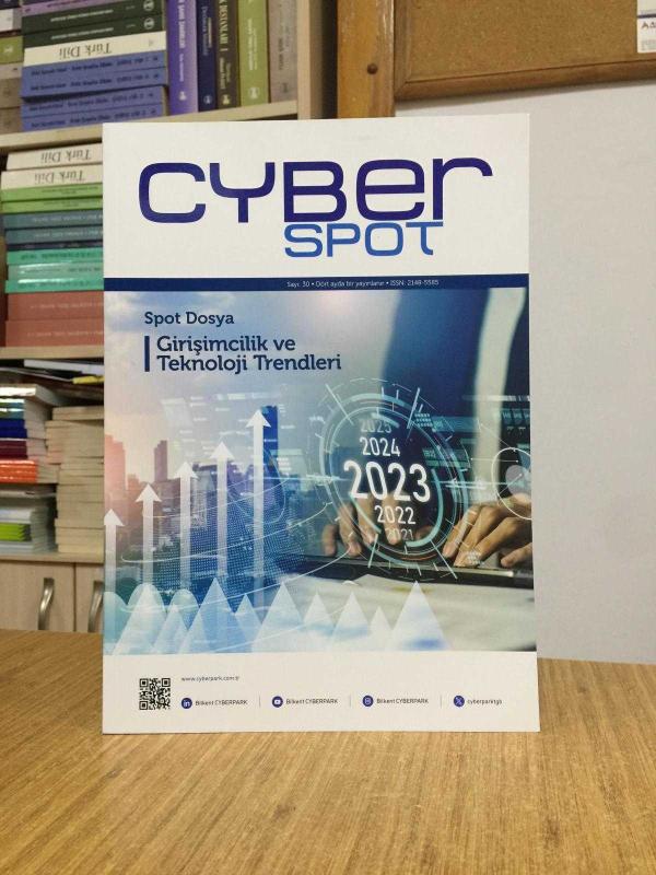 CYBER SPOT - Sayı 30 - [Dosya: Girişimcikik ve Teknoloji Trendleri ] - Ankara Teknoloji Geliştirme Bölgesi Kurucu ve İşletici A.Ş.