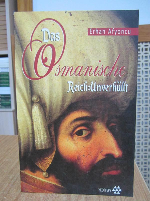 Das Osmanische Reich Unverhüllt - Erhan Afyoncu