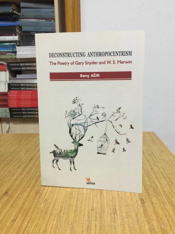 Deconstructing Anthropocentrism The Poetry of Gary Snyder and W. S. Merwin