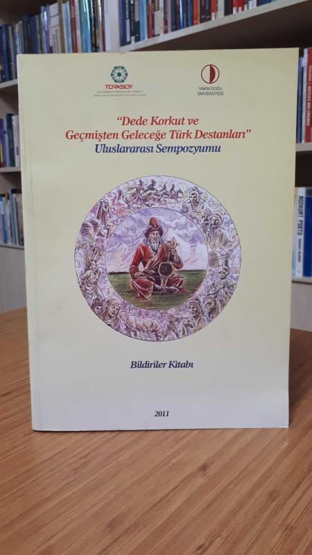 Dede Korkut ve Geçmişten Geleceğe Türk Destanları Uluslararası Sempozyumu