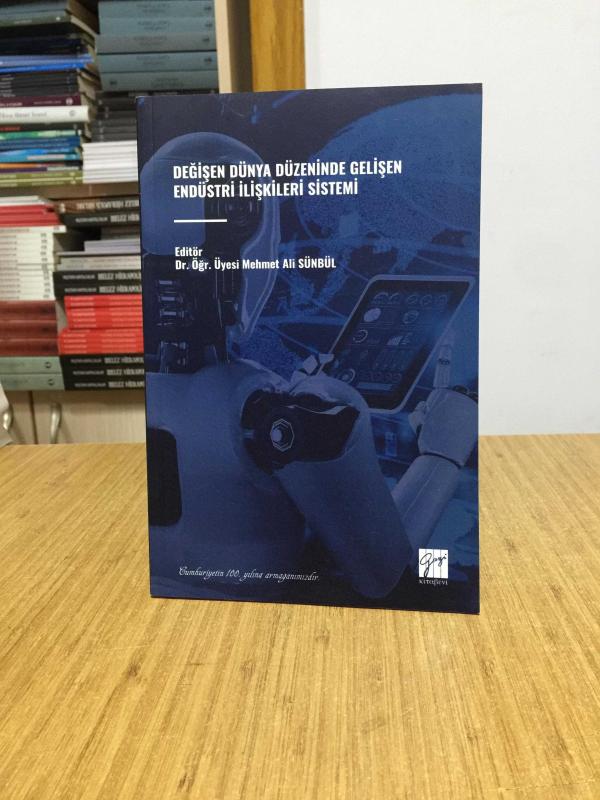 Değişen Dünya Düzeninde Gelişen Endüstri İlişkileri Sistemi - Editör: Dr. Öğr. Üyesi Mehmet Ali Sünbül