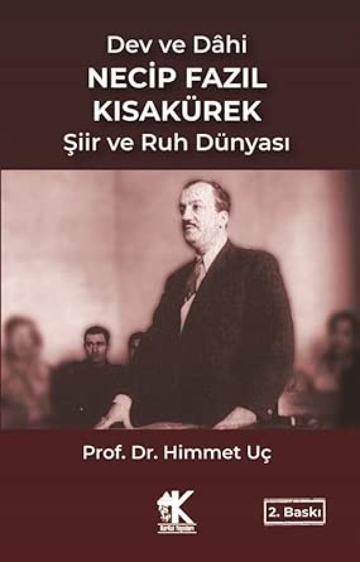 Dev ve Dahi Necip Fazıl Kısakürek Şiir ve Ruh Dünyası - Himmet Uç