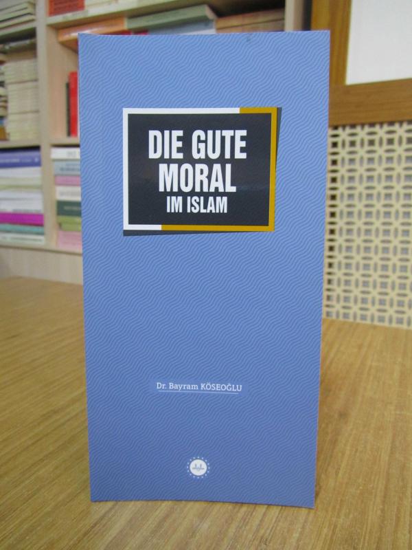Die Gute Moral im Islam / İslam'da Güzel Ahlak (Almanca)