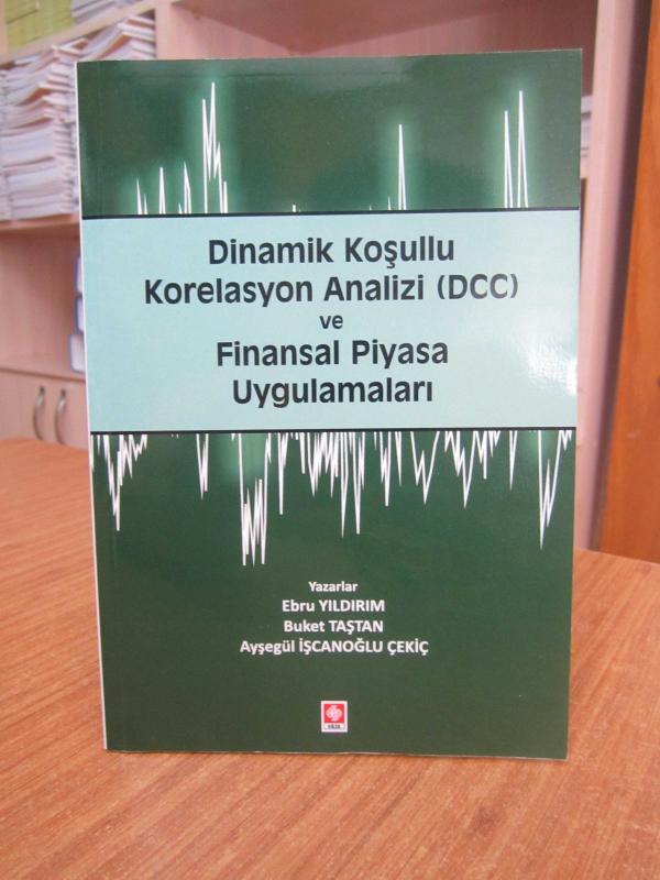 Dinamik Koşullu Korelasyon Analizi (DCC) ve Finansal Piyasa Uygulamaları - Ebru Yıldırım & Buket Taştan & Ayşegül İşcanoğlu Çekiç
