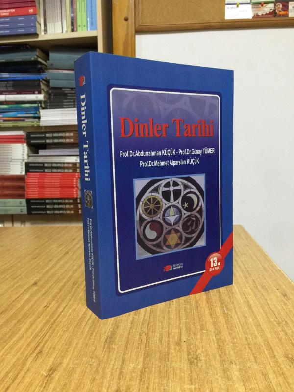 DİNLER TARİHİ (13.BASKI) - Prof. Dr. Abdurrahman Küçük & Prof. Dr. Günay Tümer & Prof. Dr. Mehmet Alparslan Küçük
