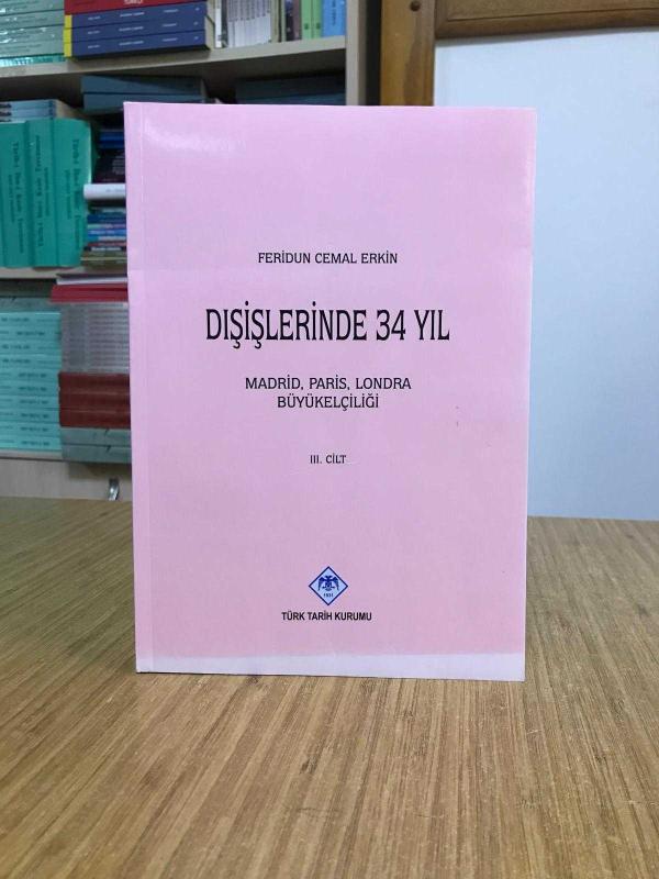 Dışişlerinde 34 Yıl Feridun Cemal Erkin - III. Cilt : Madrid Paris Londra Büyükelçiliği
