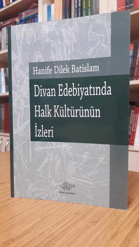 Divan Edebiyatında Halk Kültürünün İzleri - Hanife Dilek Batislam