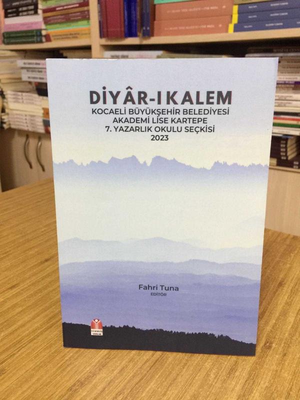 DİYAR-I KALEM Kocaeli Büyükşehir Belediyesi Akademi Lise Kartepe 7. Yazarlık Okulu Seçkisi 2023