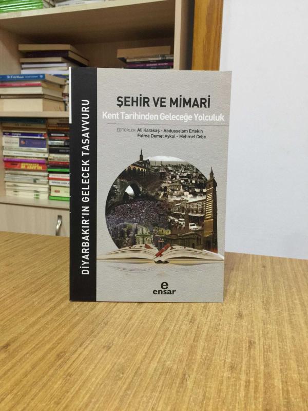 Diyarbakır'ın Gelecek Tasavvuru Şehir ve Mimari Kent Tarihinden Geleceğe Yolculuk