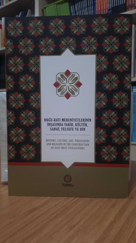 Doğu-Batı Medeniyetlerinin İnşasında Tarih, Kültür, Sanat, Felsefe ve Din