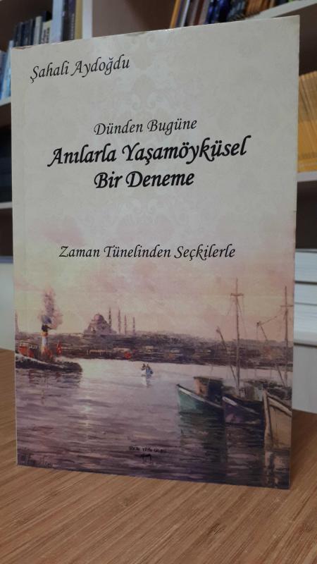 Dünden Bugüne Anılarla Yaşamöyküsel Bir Deneme -Zaman Tünelinden Seçkilerle-