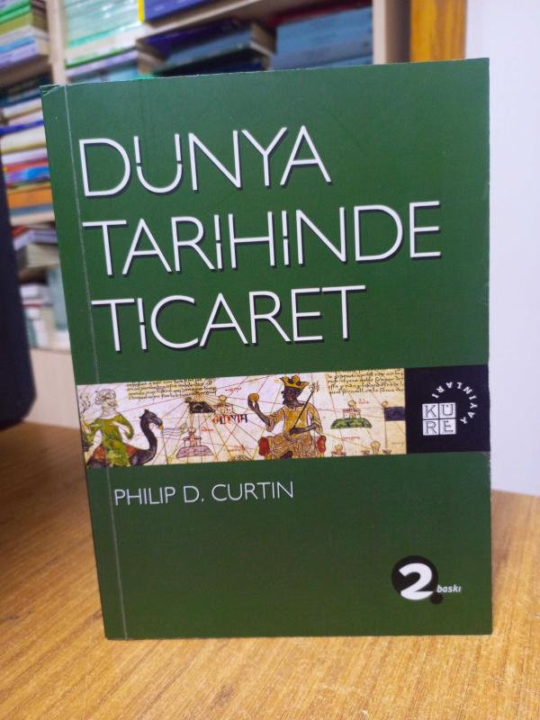 Dünya Tarihinde Ticaret - Philip D. Curtin (2.Baskı)
