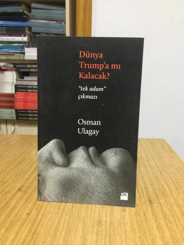 Dünya Trump'a Mı Kalacak? - Osman Ulagay
