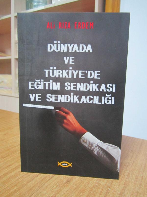 Dünyada ve Türkiye'de Eğitim Sendikası ve Sendikacılığı - Prof. Dr. Ali Rıza Erdem