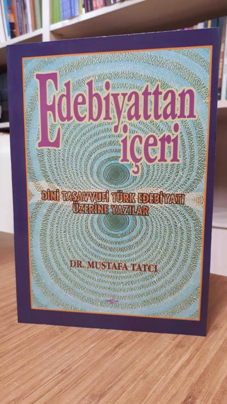 Edebiyattan İçeri -Dini Tasavvufi Türk Edebiyatı Üzerine Yazılar-