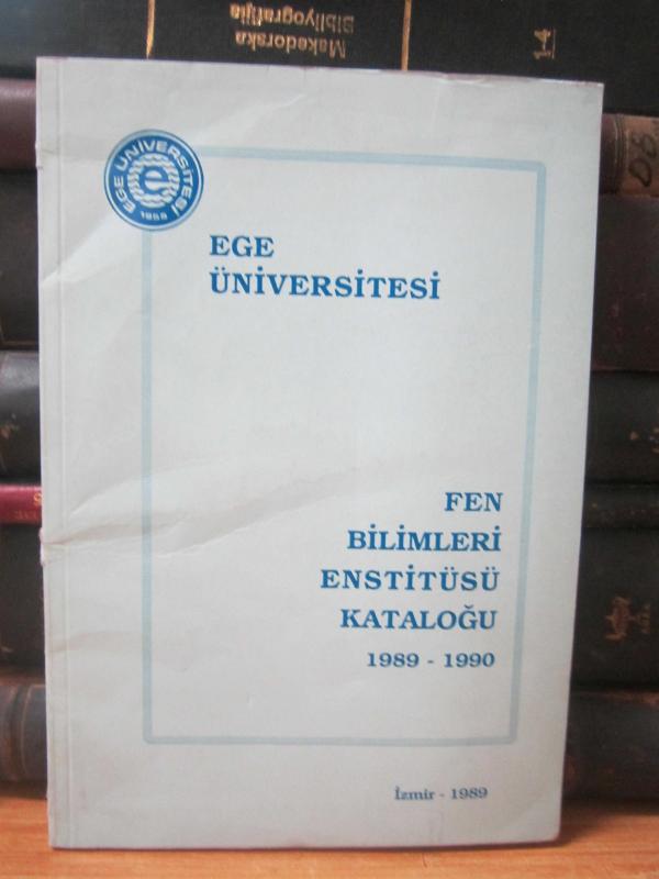 Ege Üniversitesi Fen Bilimleri Enstitüsü Kataloğu 1989 - 1990