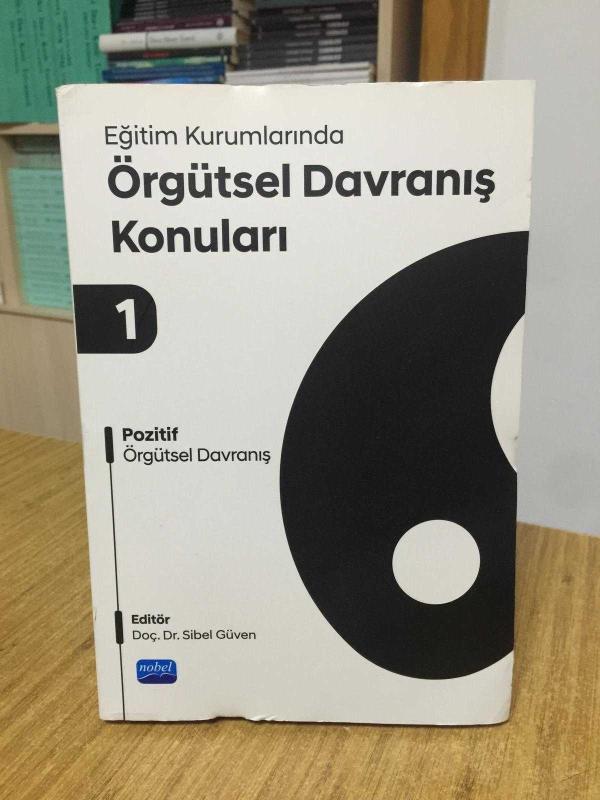 Eğitim Kurumlarında Örgütsel Davranış Konuları 1 Pozitif Örgütsel Davranış - Editör: Doç. Dr. Sibel Güven
