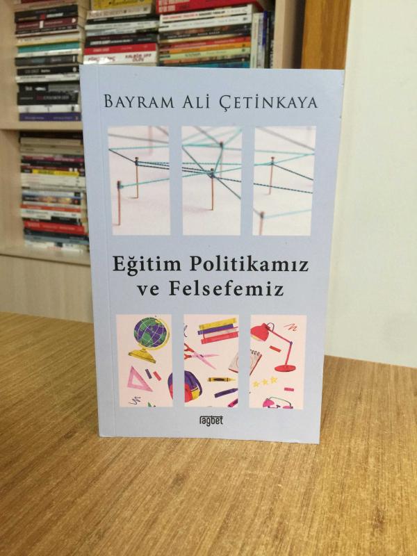 Eğitim Politikamız ve Felsefemiz - Bayram Ali Çetinkaya
