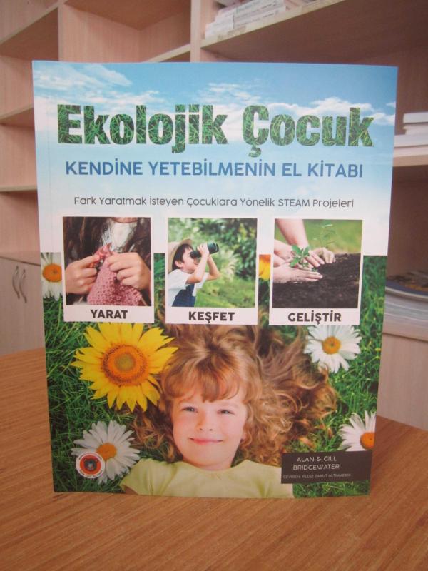Ekolojik Çocuk Kendine Yetebilmenin El Kitabı Fark Yaratmak İsteyen Çocuklara Yönelik STEAM Projeleri - Alan & Gill Bridgewater