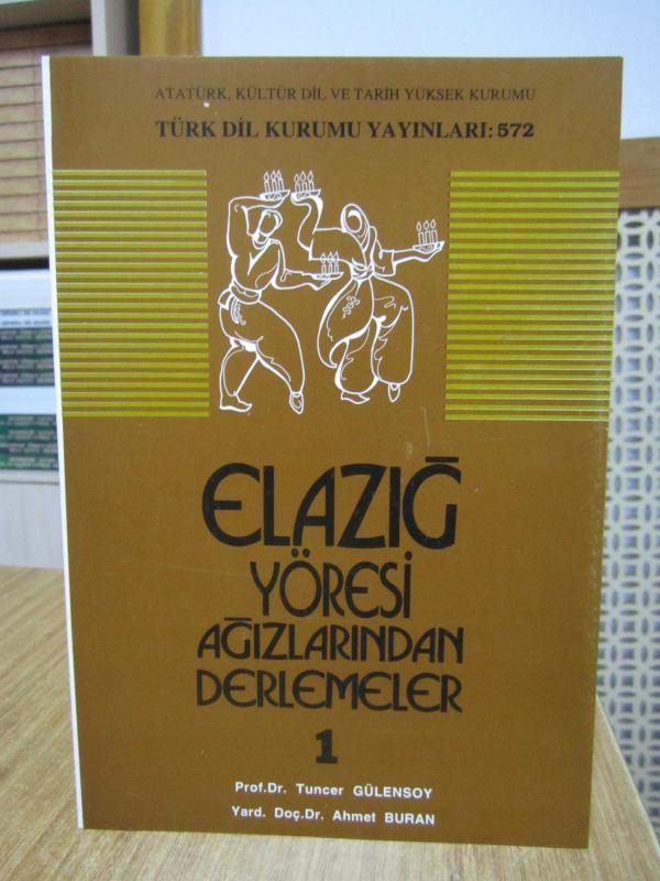 Elazığ Yöresi Ağızlarından Derlemeler 1 - Prof. Dr. Tuncer Gülensoy & Yard. Doç. Dr. Ahmet Buran