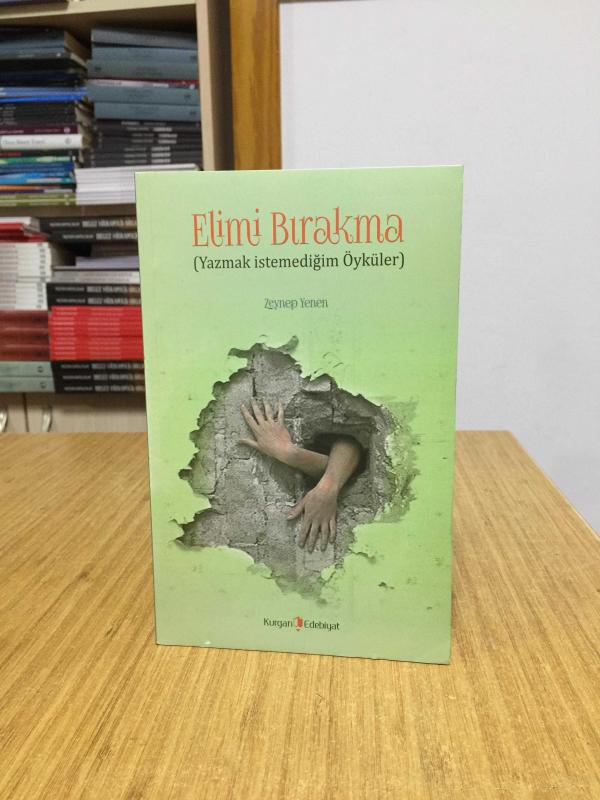 Elimi Bırakma Yazmak İstemediğim Öyküler - Zeynep Yenen