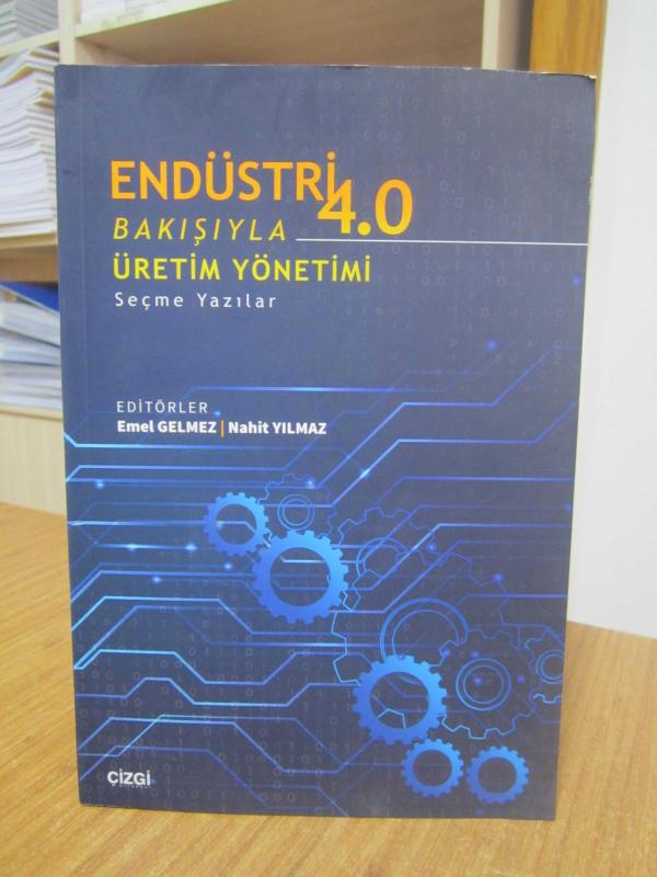 Endüstri 4.0 Bakışıyla Üretim Yönetimi Seçme Yazılar - Editörler: Emel Gelmez & Nahit Yılmaz