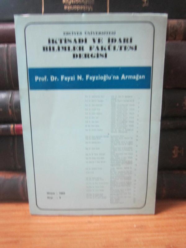 Erciyes Üniversitesi İktisadi ve İdari Bilimler Fakültesi Dergisi - Mayıs 1983 - Sayı 4 - Prof. Dr. Feyzi N. Feyzioğlu'na Armağan