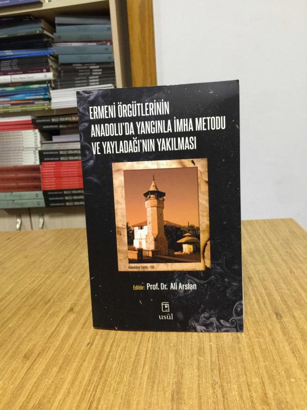 Ermeni Örgütlerinin Anadolu'da Yangınla İmha Metodu ve Yayladağı'nın Yakılması - Editör: Prof. Dr. Ali Arslan