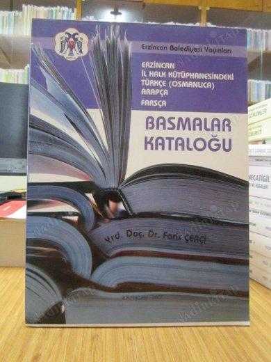 Erzincan İl Halk Kütüphanesindeki Türkçe (Osmanlıca) - Arapça - Farsça [Basmalar Kataloğu)
