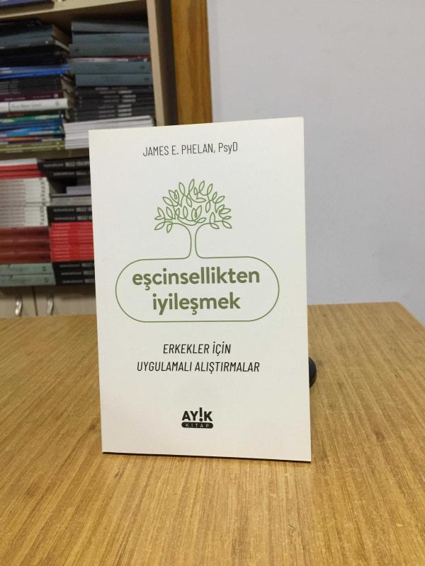 Eşcinsellikten İyileşmek Erkekler için Uygulamalı Alıştırmalar - James E. Phelan