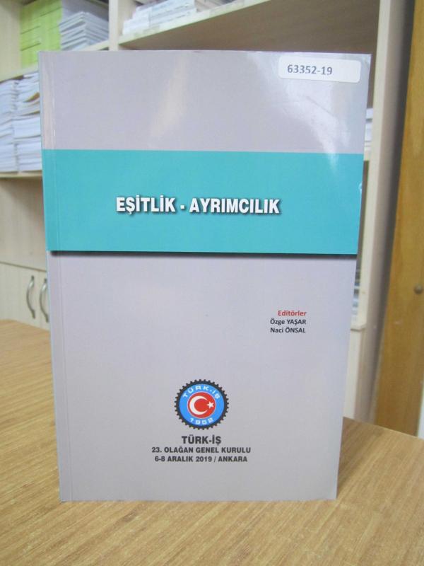 Eşitlik - Ayrımcılık / TÜRK-İŞ 23. Olağan Genel Kurulu (6-8 Aralık 2019/Ankara) - Editörler: Özge Yaşar - Naci Önsal