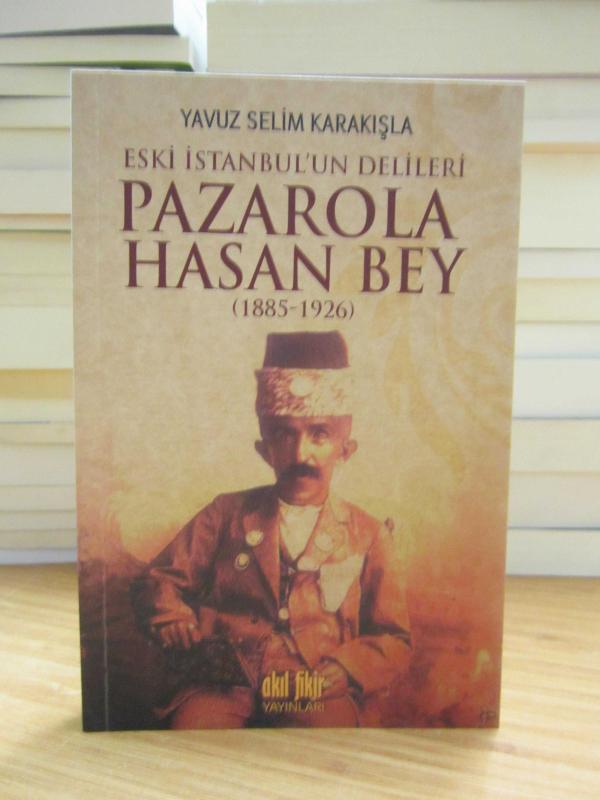 Eski İstanbul'un Delileri Pazarola Hasan Bey (1885-1926)