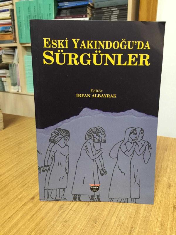 Eski Yakındoğu'da Sürgünler - Editör: İrfan Albayrak