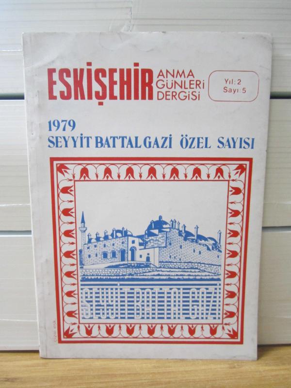 Eskişehir Anma Günleri Dergisi - Yıl 2 Sayı 5 - 1979 Seyyit Battal Gazi Özel Sayısı - Eskişehir Turizmi Eski Eserleri ve Müzeleri Sevenler Derneği