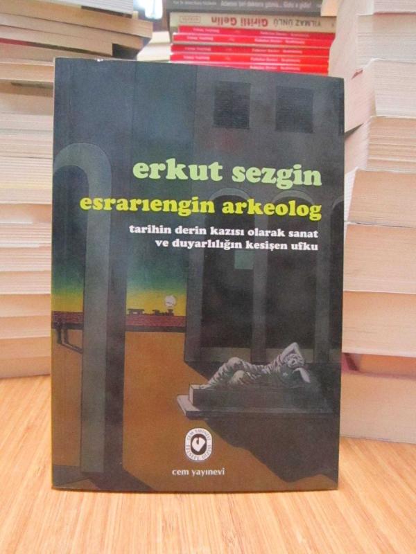 Esrarıengin Arkeolog -Tarihin Derin Kazısı Olarak Sanat ve Duyarlılığın Kesişen Ufku-