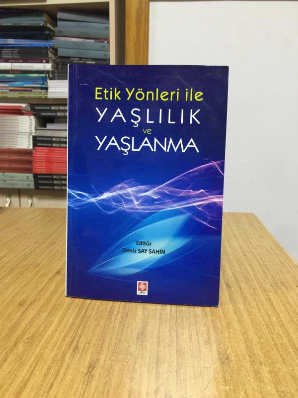 Etik Yönleriyle Yaşlılık ve Yaşlanma - Deniz Say Şahin
