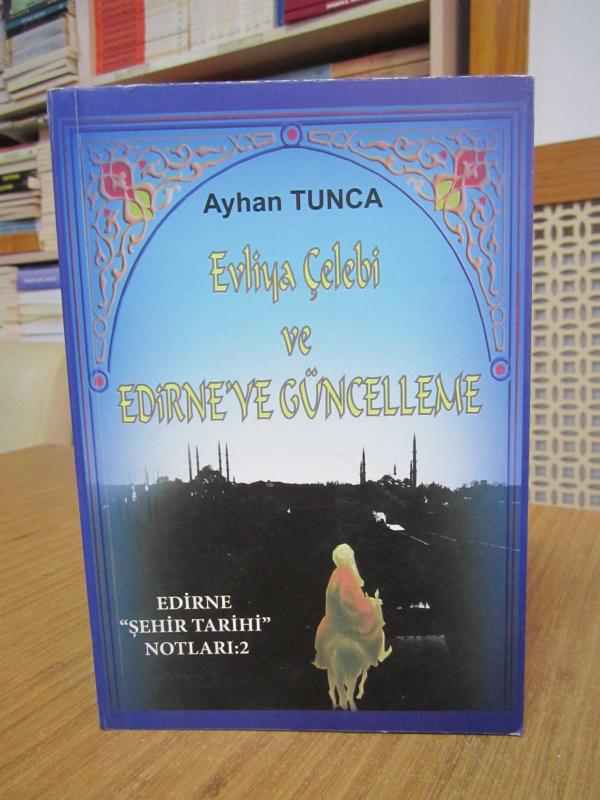 Evliya Çelebi ve Edirne'ye Güncelleme - Ayhan Tunca