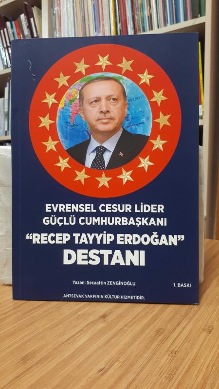Evrensel Cesur Lider Güçlü Cumhurbaşkanı Recep Tayyip Erdoğan Destanı