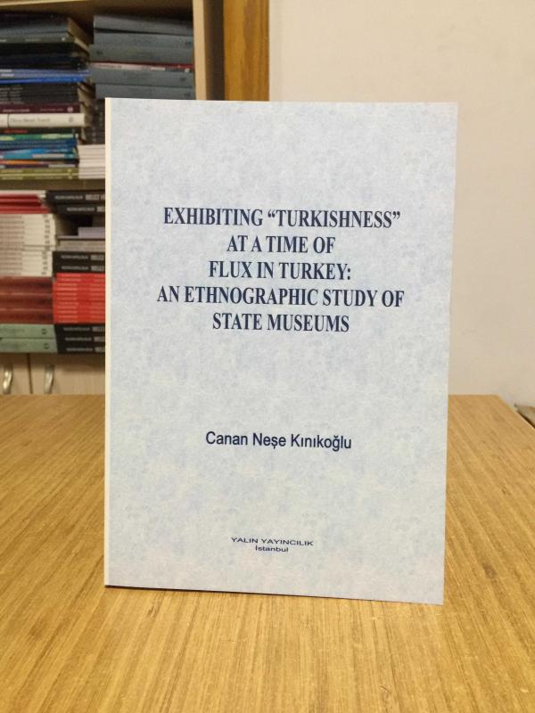 Exhibiting Turkishness at A Time Of Flux in Turkey An Ethnographic Study Of State Museums