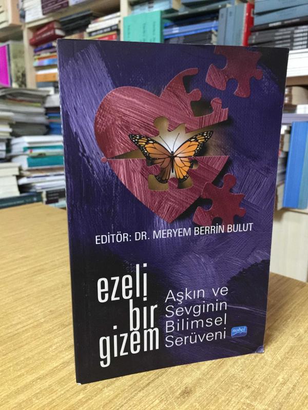 Ezeli Bir Gizem Aşkın ve Sevginin Bilimsel Serüveni - Editör: Dr. Meryem Berrin Bulut