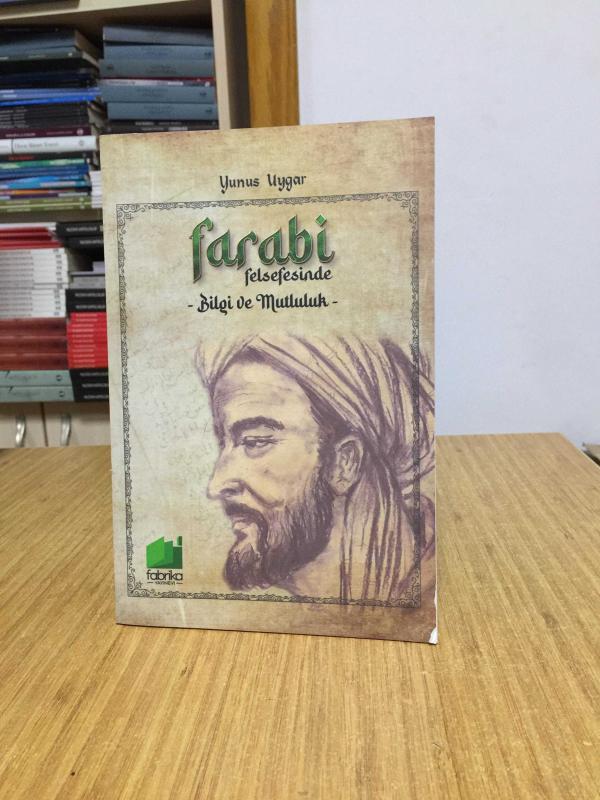 Farabi Felsefesinde Bilgi ve Mutluluk - Yunus Uygar
