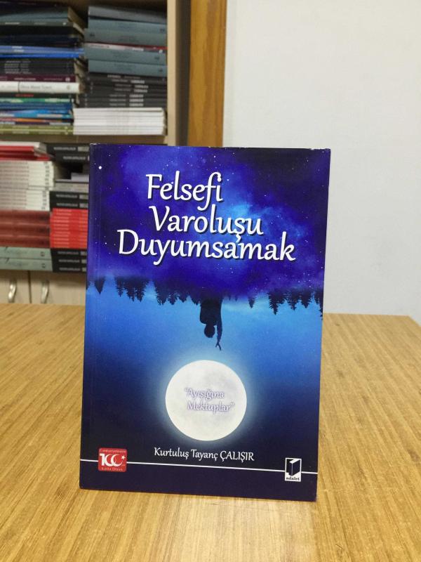 Felsefi Varoluşu Duyumsamak (Ayışığına Mektuplar) - Kurtuluş Tayanç Çalışır