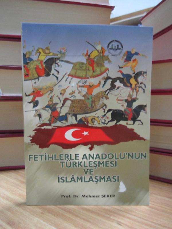 Fetihlerle Anadolu'nun Türkleşmesi ve İslamlaşması - Prof. Dr. Mehmet Şeker [İmzalı]